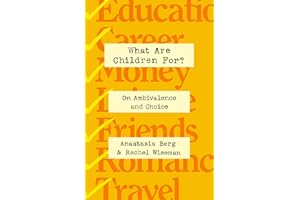 What Are Children For?: On Ambivalence and Choice