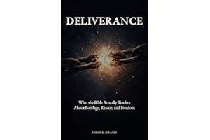 DELIVERANCE: From Bondage to Freedom: What the Bible Actually Teaches About Deliverance and Spiritual Freedom (The Foundation