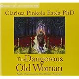 The Dangerous Old Woman (Myths and Stories of the Wise Woman Archetype)