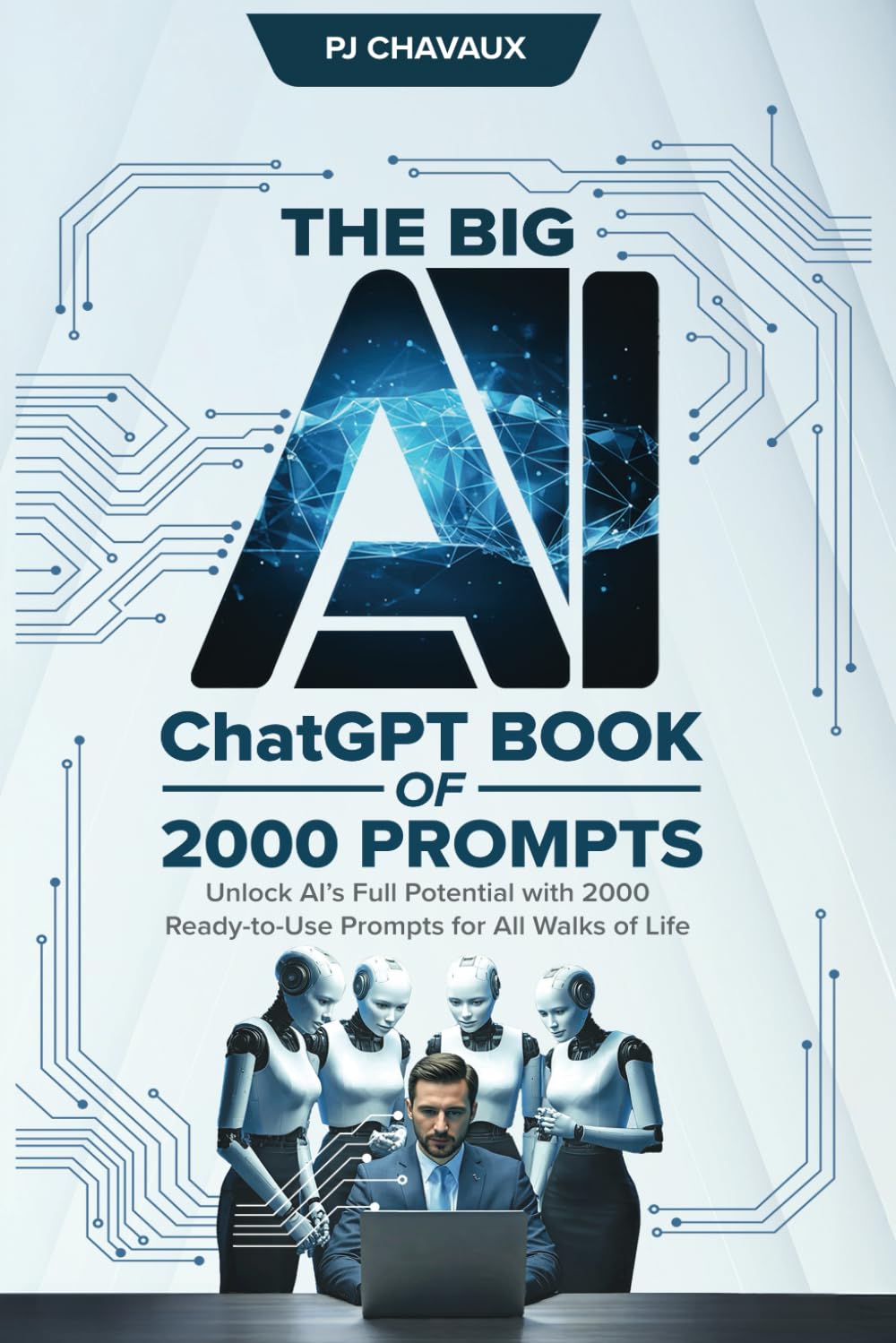 The Big AI ChatGPT Book of 2000 Prompts: Unlock AI’s Full Potential ...