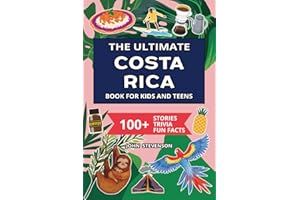 The Ultimate Costa Rica Book For Kids And Teens: 100+ Fun And Educational Stories, Trivia Quizzes, And Fun Facts About Costa 