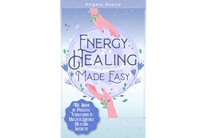 Energy Healing Made Easy : The Book of Positive Vibrations & Master Energy Healing Secrets (Energy Secrets 1)