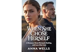 When She Chose Herself: A Romance About Betrayal, Healing, and Love After Loss.