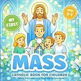 My First Catholic Mass Book for Children Ages 3-7 Helping Kids Understand Prayer and Be Interactive: Coloring Book for a Toddler with Explanations of ... Service and Symbols (Catholic Kids Books)