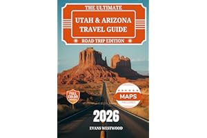 The Ultimate Utah and Arizona Travel Guide 2026: Hidden Gems, Scenic Drives, Family adventures, and Luxury Escapes Across the Southwest USA