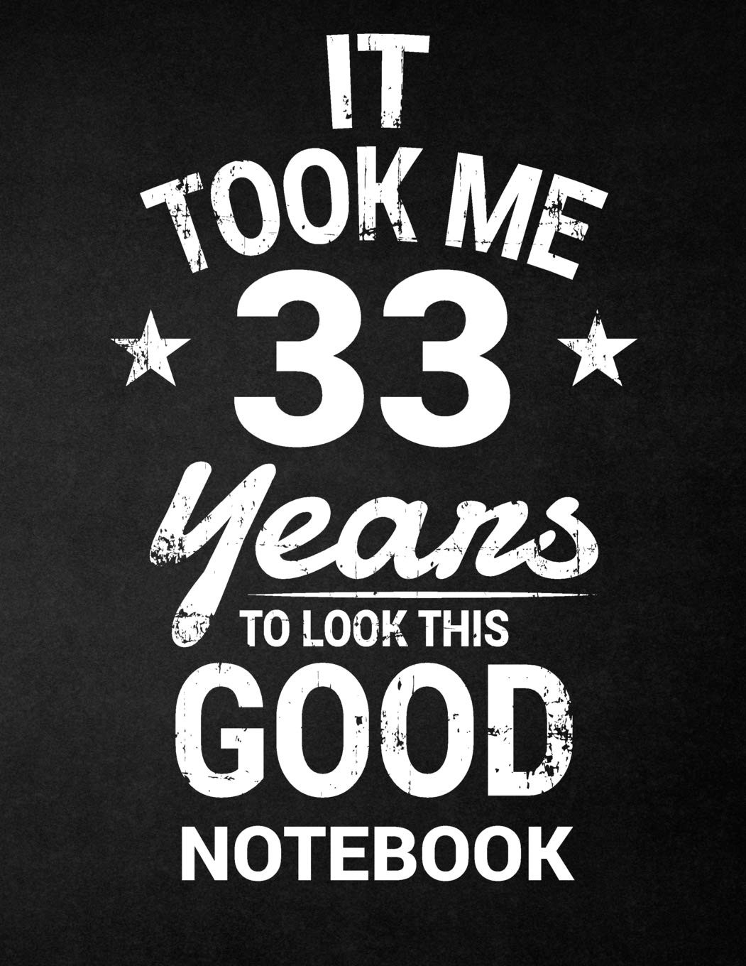 33 Birthday Quotes For Myself Buy It Took Me 33 Years To Look This Good Notebook: 33Rd Birthday Gift -  Blank Line Composition Notebook And Birthday Journal For 33 Year Old, Black  ... Funny Birthday Quote (8.5