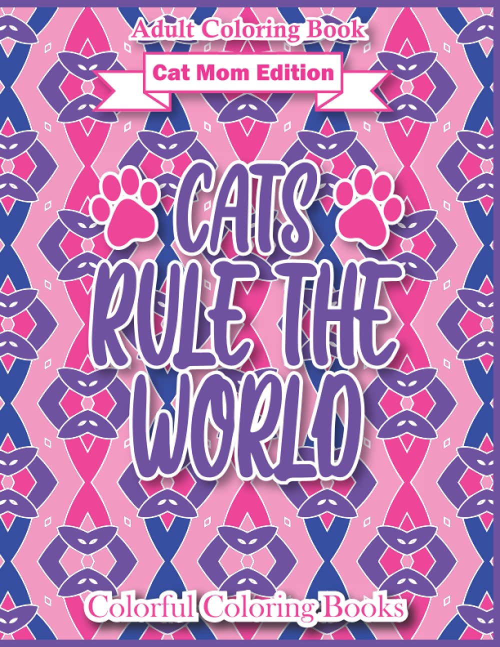 Grownup Coloring Ebook Cat Mother Version Cats Rule The World: Humorous And Inspirational Cat Mother Quotes Coloring Ebook For Adults (Colourful Coloring Books For Adults)