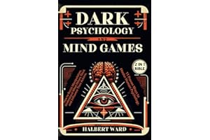 Dark Psychology and Mind Games (2 in 1 Bible): How to Resist Manipulation, Understand What Others Think and Influence Their Actions. 11 Proven Ways to Master Human Psychology.