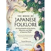 The Book of Japanese Folklore: An Encyclopedia of the Spirits, Monsters, and Yokai of Japanese Myth: The Stories of the Misch