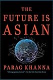 The Future Is Asian: Commerce, Conflict, and Culture in the 21st Century