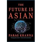 The Future Is Asian: Commerce, Conflict, and Culture in the 21st Century