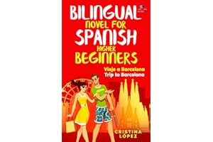 Viaje a Barcelona - Trip to Barcelona: Bilingual novel for Spanish Higher Beginners