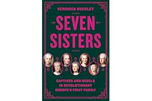 Seven Sisters: Captives and Rebels in Revolutionary Europe's First Family