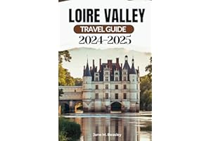 Loire Valley Travel Guide 2024-2025: Exploring the Majestic Châteaux, Cultural richness, Cuisine, well known landmarks and treasures (Great Adventure Travel Guides)