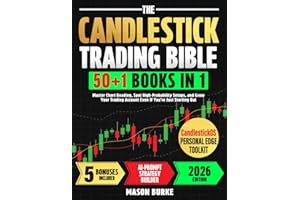 The Candlestick Trading Bible: Master Chart Reading, Spot High-Probability Setups, and Grow Your Trading Account Even If You’