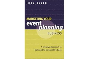 Marketing Your Event Planning Business: A Creative Approach to Gaining the Competitive Edge