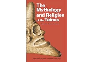 The Mythology and Religion of the Tainos