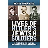 Lives of Hitler's Jewish Soldiers: Untold Tales of Men of Jewish Descent Who Fought for the Third Reich (Modern War Studies)