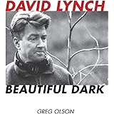 David Lynch: Beautiful Dark (Volume 126) (The Scarecrow Filmmakers Series, 126)