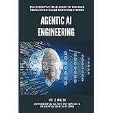Agentic AI Engineering: The Definitive Field Guide to Building Production-Grade Cognitive Systems (Generative AI Revolution S