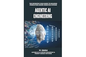Agentic AI Engineering: The Definitive Field Guide to Building Production-Grade Cognitive Systems (Generative AI Revolution Series)