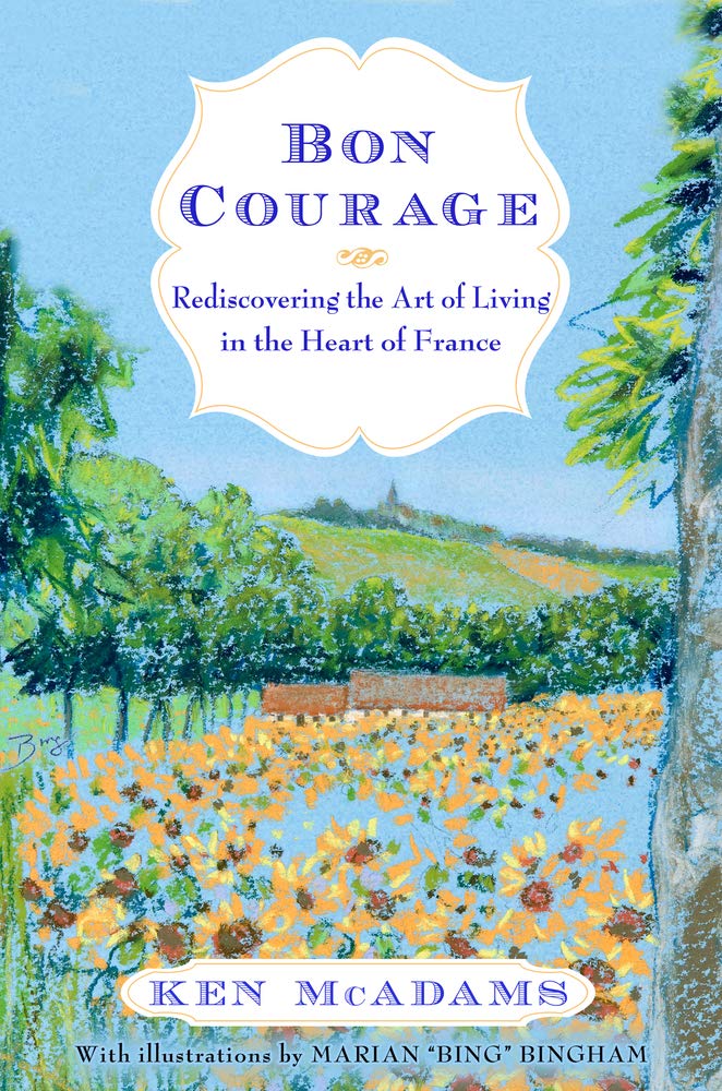 Bon Courage Rediscovering The Art Of Living In The Heart Of France Mcadams Ken Amazon Com Books Bon Courage Rediscovering The Art Of Living In The Heart Of France Mcadams Ken Amazon Com Books