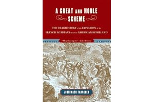 Great and Noble Scheme: The Tragic Story Of The Expulsion Of The French Acadians From