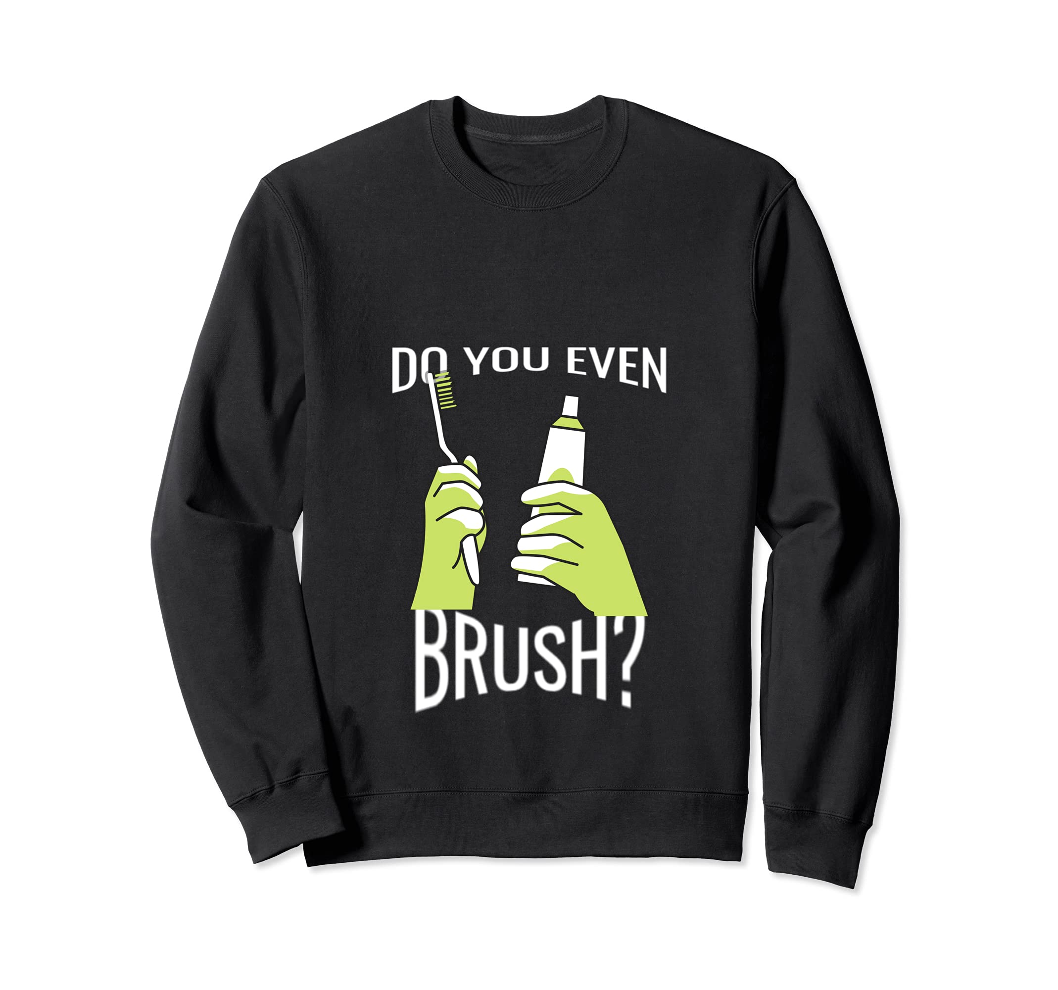 Dental Life: Brush?: Toothpaste Dental Hygienist, Dentist Sweatshirt