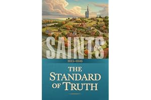 Saints: The Story of the Church of Jesus Christ in the Latter Days: Volume 1: The Standard of Truth: 1815–1846