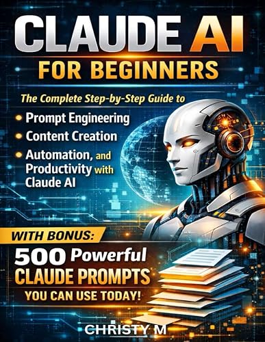 Claude AI for Beginners: The Complete Step-by-Step Guide to Prompt ...