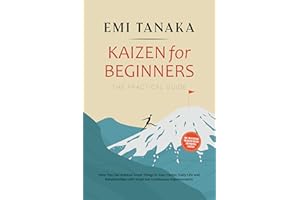 Kaizen for Beginners – The Practical Guide: How You Can Achieve Great Things in Your Career, Daily Life and Relationships wit