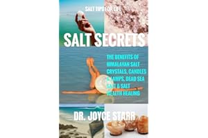 SALT SECRETS: Salt Tips for Life (Himalayan Salt, Dead Sea Salt & Salt Healing)
