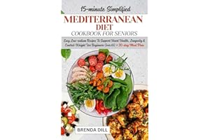 15-MINUTE SIMPLIFIED MEDITERRANEAN DIET COOKBOOK FOR SENIORS: Easy Low-sodium Recipes To Support Heart Health, Longevity & Co