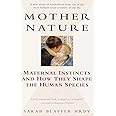 Mother Nature: Maternal Instincts and How They Shape the Human Species