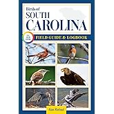 Birds of South Carolina Field Guide and Logbook: An Essential Birdwatching Guide with Identification Tips for 60 Common Bird Species in Southern Carolina