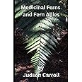 Medicinal Ferns and Fern Allies, an Herbalist's Guide (Medicinal Plants of The American Southeast)