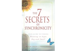 The 7 Secrets of Synchronicity: Your Guide to Finding Meaning in Signs Big and Small