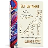 Get Untamed: The Journal (How to Quit Pleasing and Start Living)