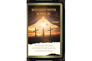 BOUGHT WITH A PRICE: Walking Through GETHSEMANE and the Passion of Christ