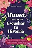 Mamá, Quiero Escuchar tu Historia: Una Madre