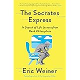 The Socrates Express: In Search of Life Lessons from Dead Philosophers