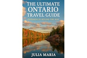 THE ULTIMATE ONTARIO TRAVEL GUIDE : EXPERIENCES BEYOND THE MAP