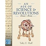 An Age of Science and Revolutions, 1600-1800: The Medieval & Early Modern World