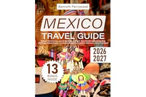 Mexico Travel Guide: Expert Itineraries, Local Secrets & Must-See Destinations for the Ultimate Adventure + Cultural Insights, Hidden Gems & Extra Content
