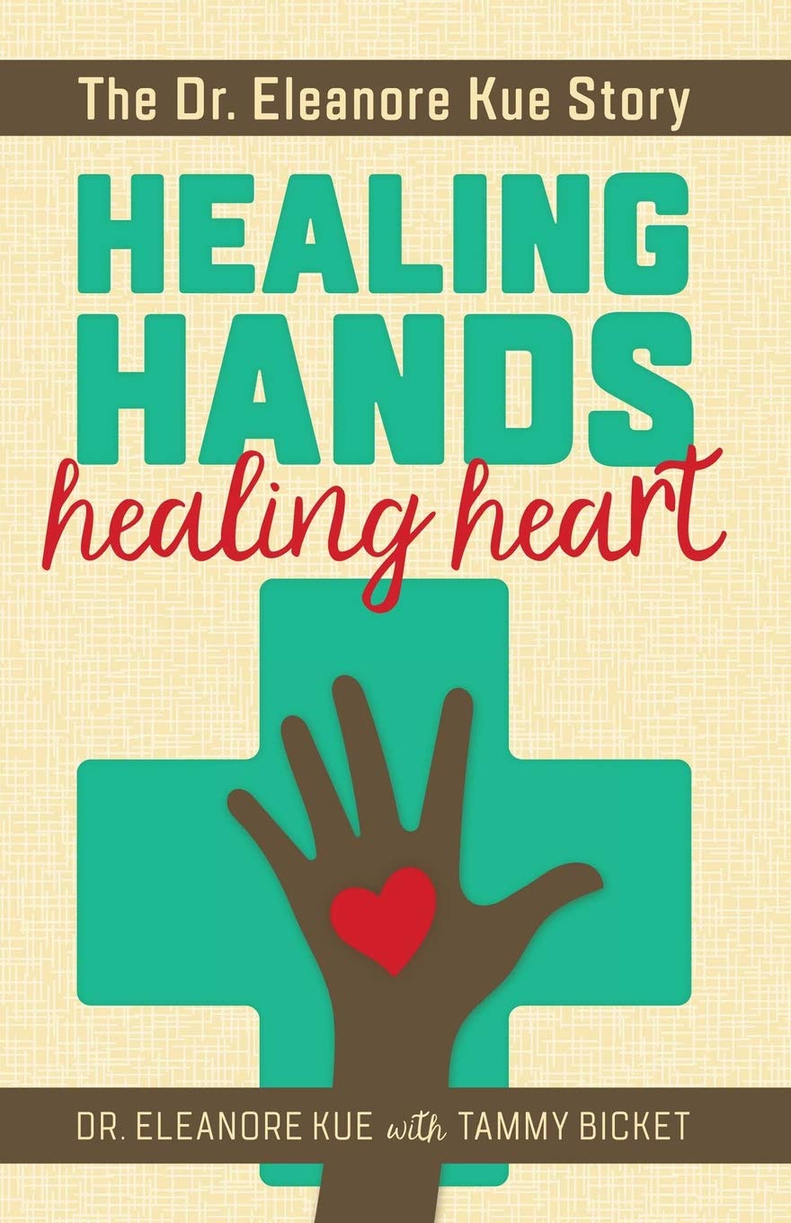 Healing Hands Healing Heart The Dr Eleanore Kue Story Dr - 