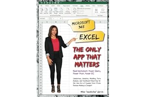 Microsoft 365 Excel: The Only App That Matters: Calculations, Analytics, Modeling, Data Analysis and Dashboard Reporting for 