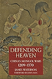 Defending Heaven: China's Mongol Wars, 1209-1370