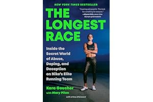 The Longest Race: Inside the Secret World of Abuse, Doping, and Deception on Nike's Elite Running Team