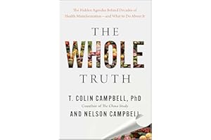 The Whole Truth: The Hidden Agendas Behind Decades of Health Misinformation―and What to Do About It