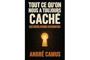 Tout ce qu’on nous a toujours caché: les révélations interdites (French Edition)